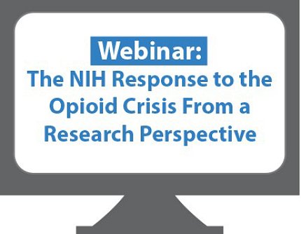 Webinar Features NIDA Deputy Director A computer screen that reads, "Webinar: the NIH Response to the Opioid Crisis From a Research Perspective."